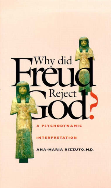 Why Did Freud Reject God