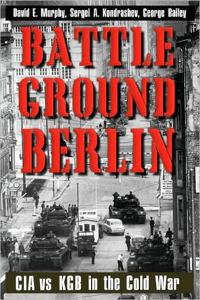 Battleground Berlin: CIA vs. KGB in the Cold War