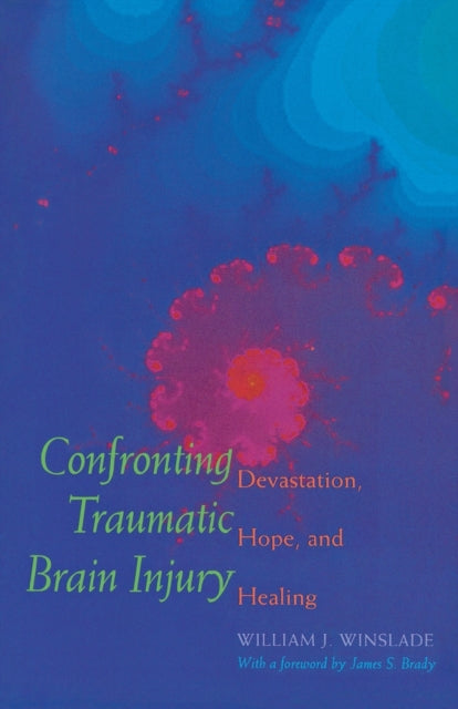 CONFRONTING TRAUMATIC BRAIN INJURY Devastation Hope and Healing