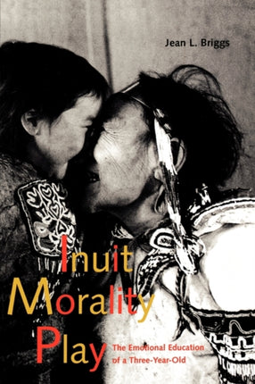 Inuit Morality Play: The Emotional Education of a Three-Year-Old