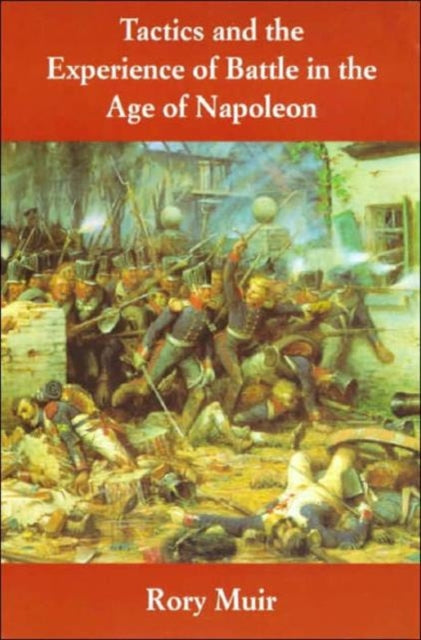 Tactics and the Experience of Battle in the Age of Napoleon