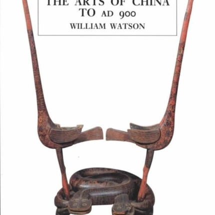 The Arts of China to A.D. 900