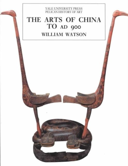 The Arts of China to A.D. 900