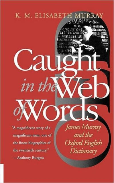 Caught in the Web of Words: James Murray and the Oxford English Dictionary