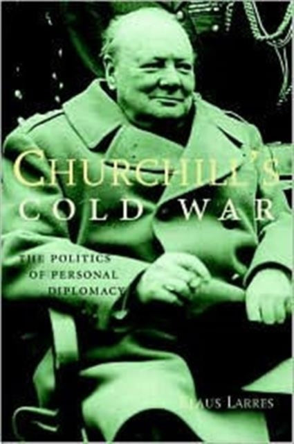 Churchill’s Cold War: The Politics of Personal Diplomacy