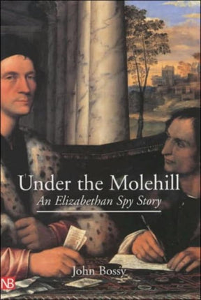 Under the Molehill: An Elizabethan Spy Story