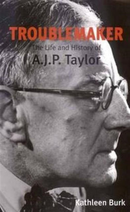 Troublemaker: The Life and History of A.J.P Taylor