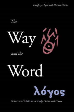 The Way and the Word Science and Medicine in Early China and Greece