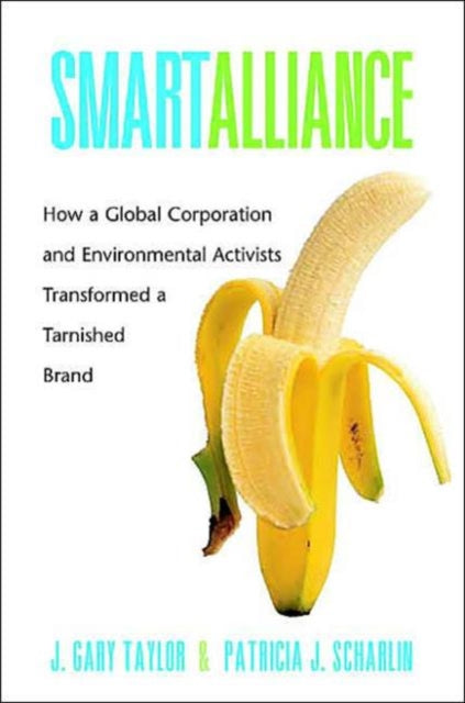 Smart Alliance: How a Global Corporation and Environmental Activists Transformed a Tarnished Brand