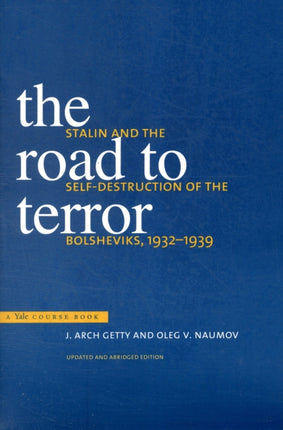 The Road to Terror: Stalin and the Self-Destruction of the Bolsheviks, 1932-1939