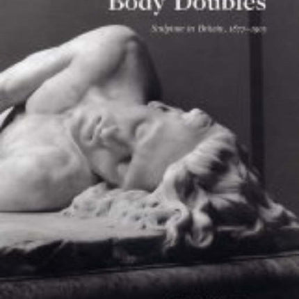 Body Doubles: Sculpture in Britain, 1877–1905