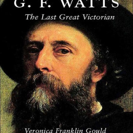 G. F. Watts: The Last Great Victorian