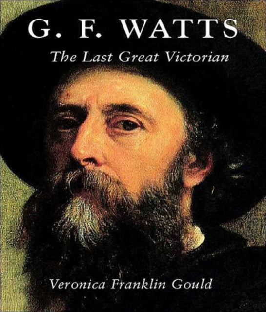 G. F. Watts: The Last Great Victorian