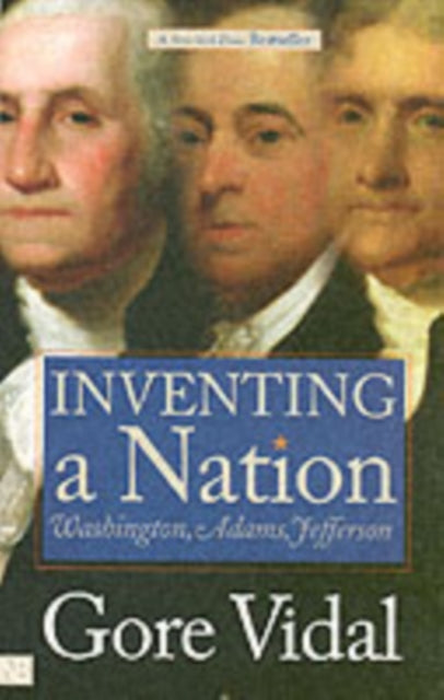 Inventing a Nation: Washington, Adams, Jefferson