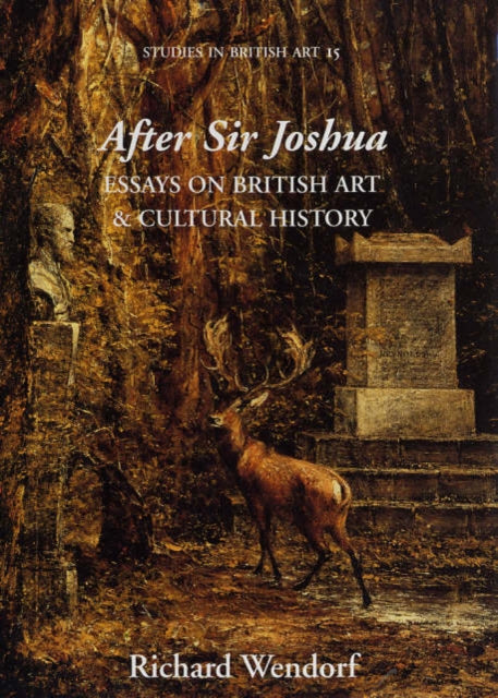 After Sir Joshua: Essays on British Art and Cultural History