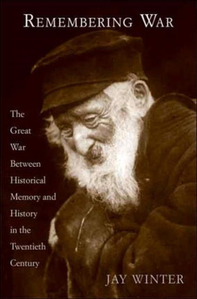 Remembering War  The Great War and Historical Memory in the 20th Century