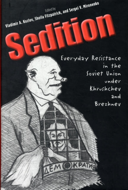 Sedition: Everyday Resistance in the Soviet Union under Khrushchev and Brezhnev