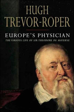 Europes Physician The Life of Theodore De Mayerne