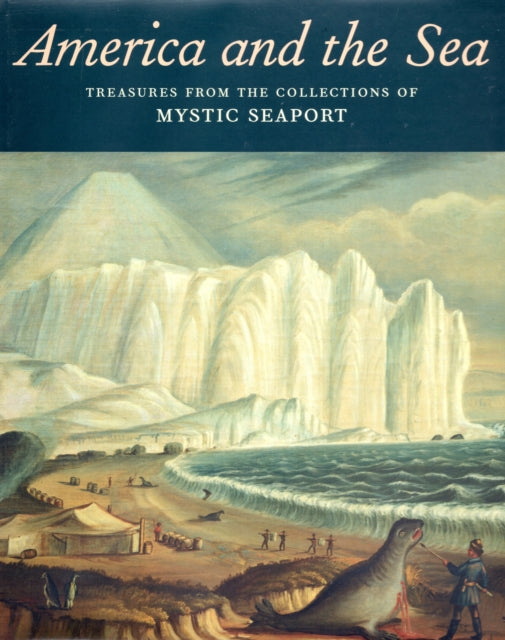 America and the Sea Treasures from the Collections of Mystic Seaport