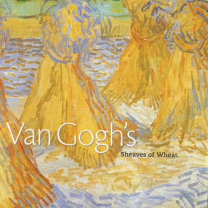 Van Goghs Sheaves of Wheat Dallas Museum of Art Publications YUP