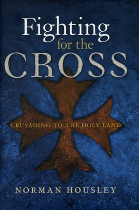 Fighting for the Cross Crusading to the Holy Land