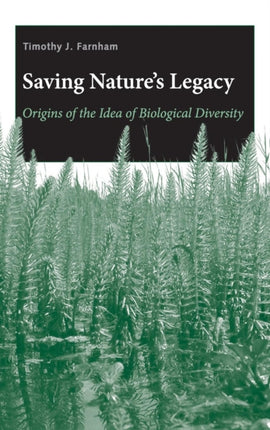Saving Natures Legacy Origins of the Idea of Biological Diversity