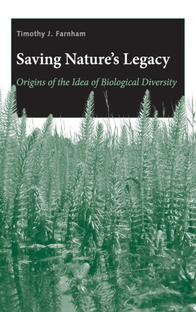 Saving Natures Legacy Origins of the Idea of Biological Diversity