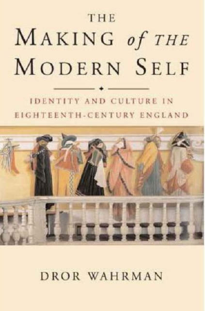 The Making of the Modern Self: Identity and Culture in Eighteenth-Century England