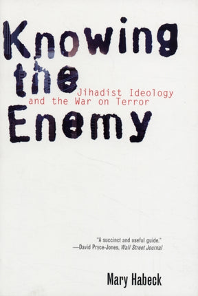 Knowing the Enemy: Jihadist Ideology and the War on Terror