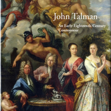 John Talman: An Early-Eighteenth-Century Connoisseur