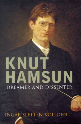 Knut Hamsun: Dreamer & Dissenter