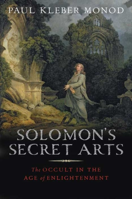 Solomon's Secret Arts: The Occult in the Age of Enlightenment