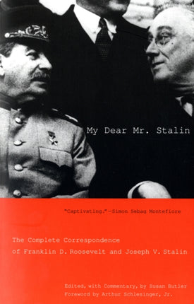 My Dear Mr Stalin  The Complete Correspondence of Franklin D Roosevelt and Joseph V Stalin