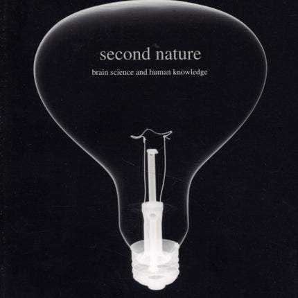 Second Nature: Brain Science and Human Knowledge