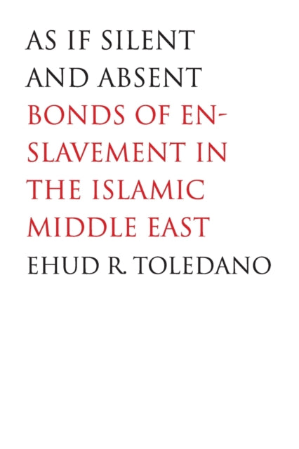 As If Silent and Absent Bonds of Enslavement in the Islamic Middle East