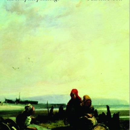 Richard Parkes Bonington: The Complete Paintings