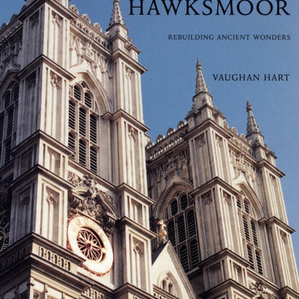 Nicholas Hawksmoor: Rebuilding Ancient Wonders