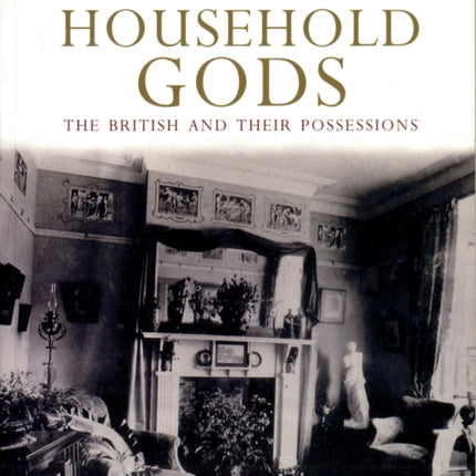 Household Gods  The British and their Possessions