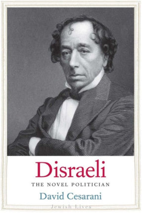 Disraeli: The Novel Politician