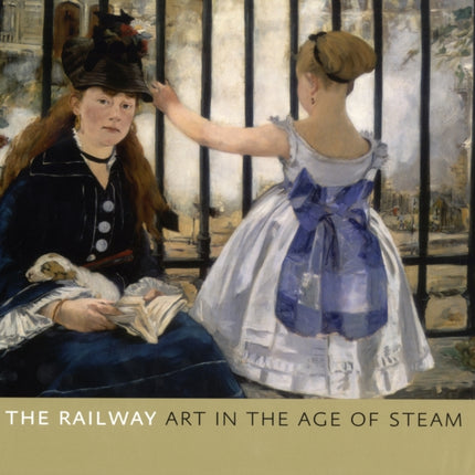 The Railway: Art in the Age of Steam