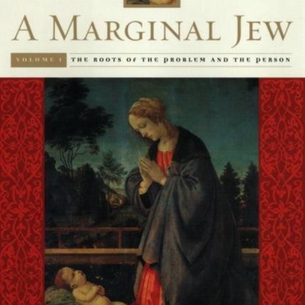 A Marginal Jew: Rethinking the Historical Jesus, Volume I: The Roots of the Problem and the Person