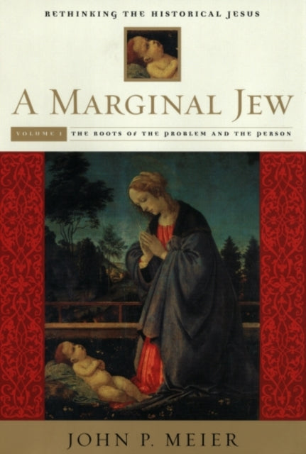 A Marginal Jew: Rethinking the Historical Jesus, Volume I: The Roots of the Problem and the Person