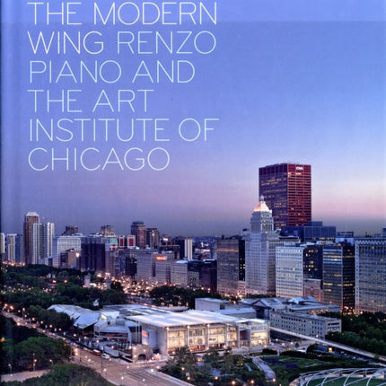 The Modern Wing: Renzo Piano and The Art Institute of Chicago