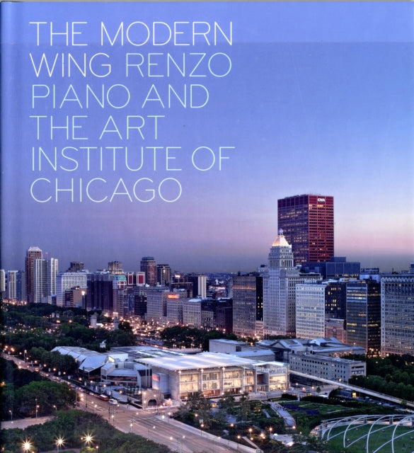 The Modern Wing: Renzo Piano and The Art Institute of Chicago