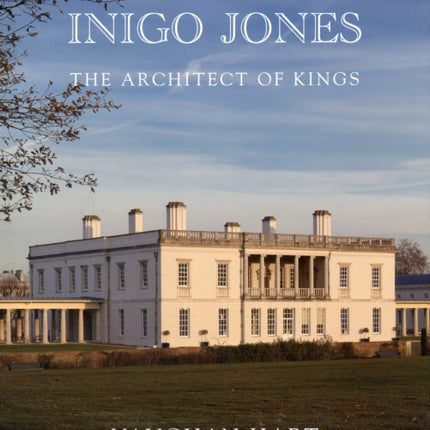 Inigo Jones: The Architect of Kings