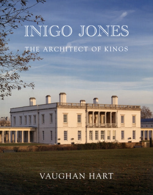 Inigo Jones: The Architect of Kings