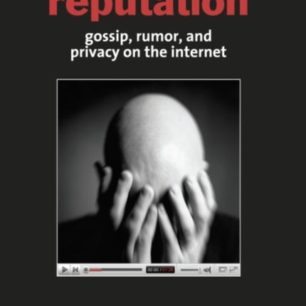 The Future of Reputation: Gossip, Rumor, and Privacy on the Internet