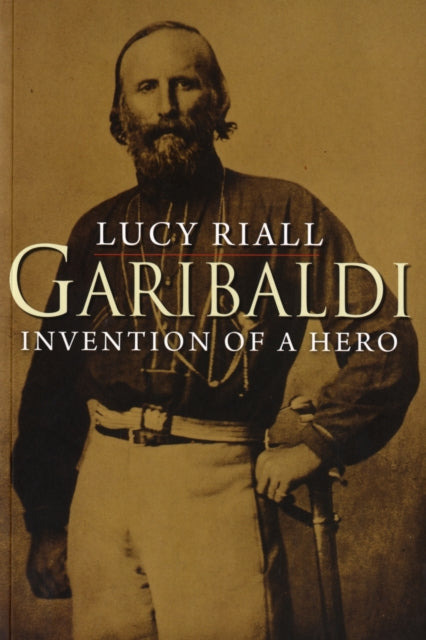 Garibaldi: Invention of a Hero