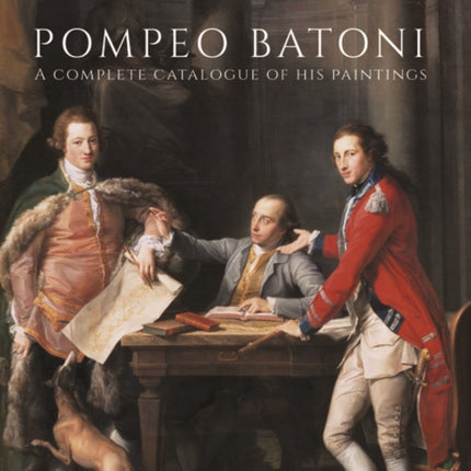 Pompeo Batoni: A Complete Catalogue of His Paintings