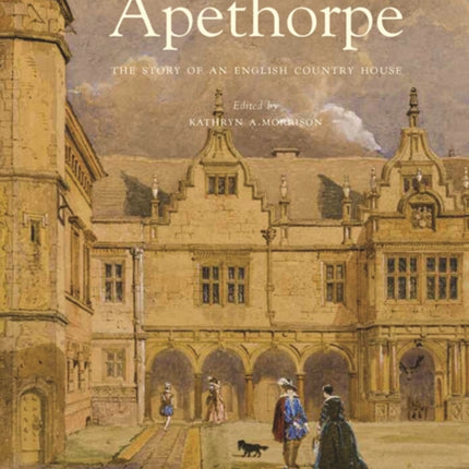 Apethorpe: The Story of an English Country House